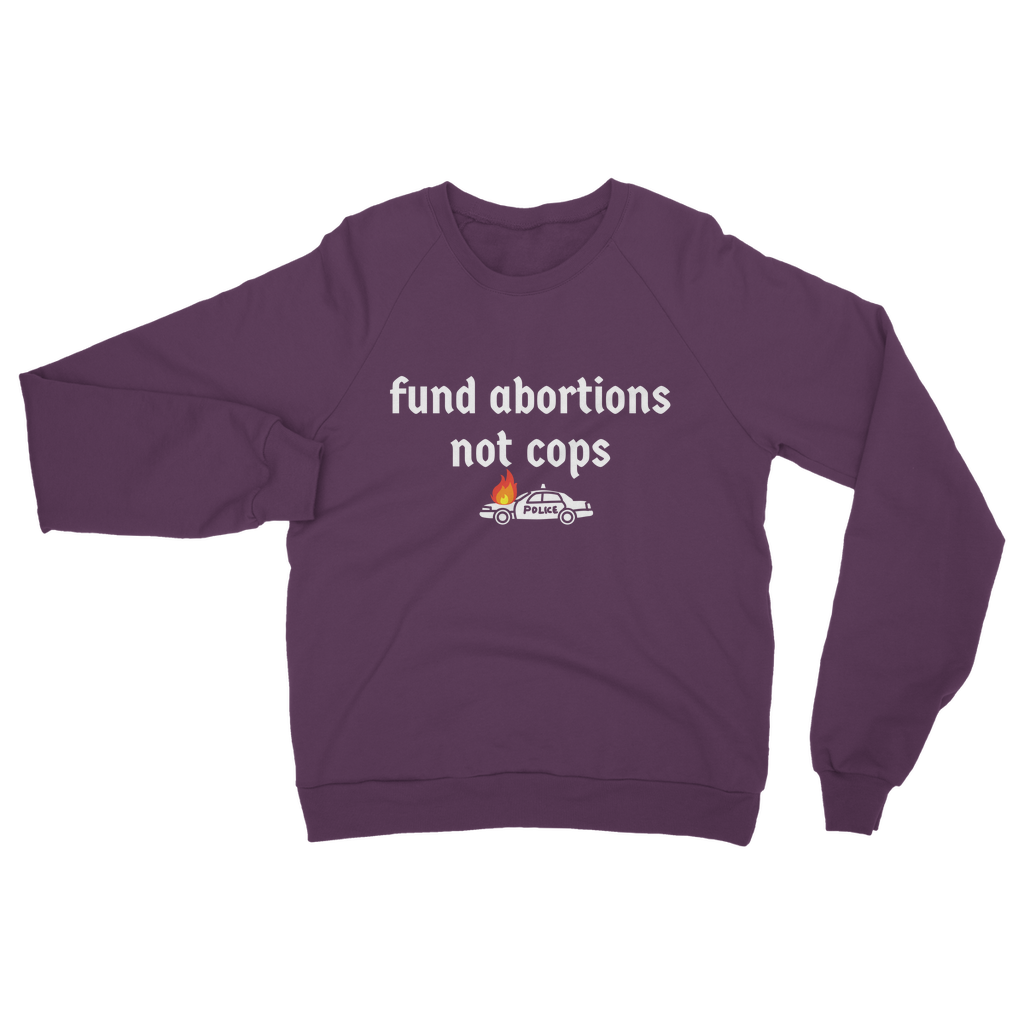 Fund Abortions Not Cops Classic Adult Sweatshirt