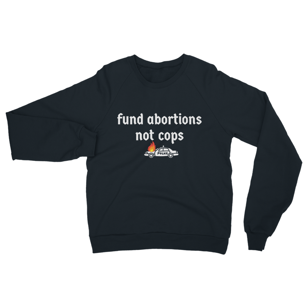 Fund Abortions Not Cops Classic Adult Sweatshirt