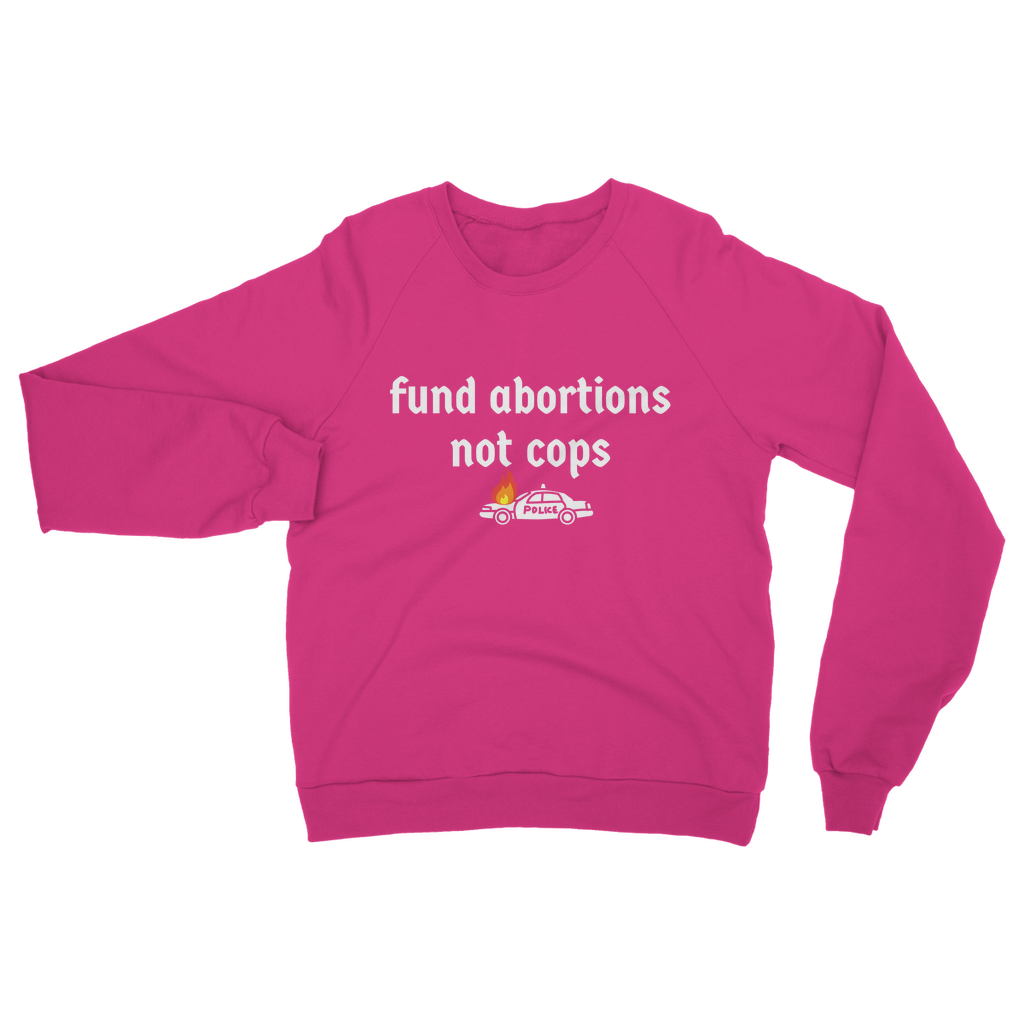 Fund Abortions Not Cops Classic Adult Sweatshirt