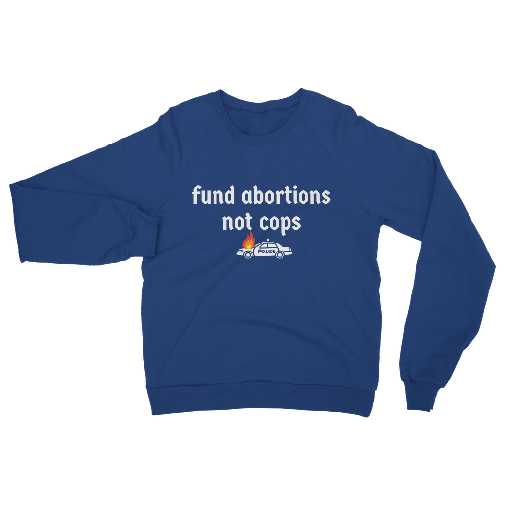 Fund Abortions Not Cops Classic Adult Sweatshirt