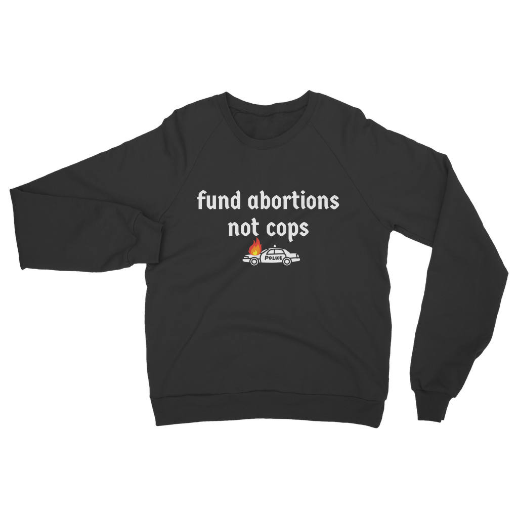 Fund Abortions Not Cops Classic Adult Sweatshirt