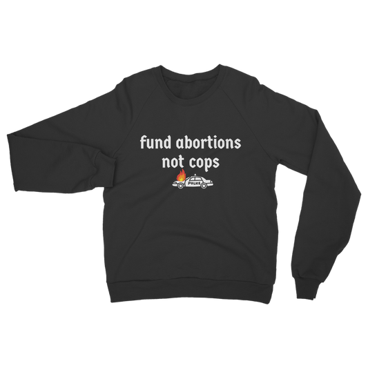 Fund Abortions Not Cops Classic Adult Sweatshirt