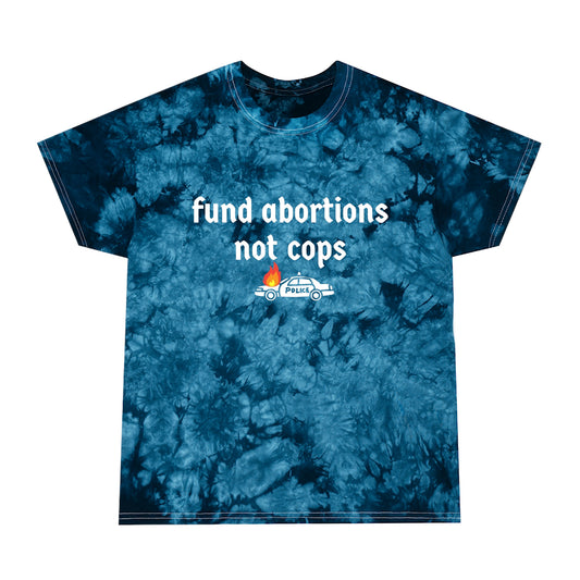"fund abortions not cops" Tie-Dye Tshirt