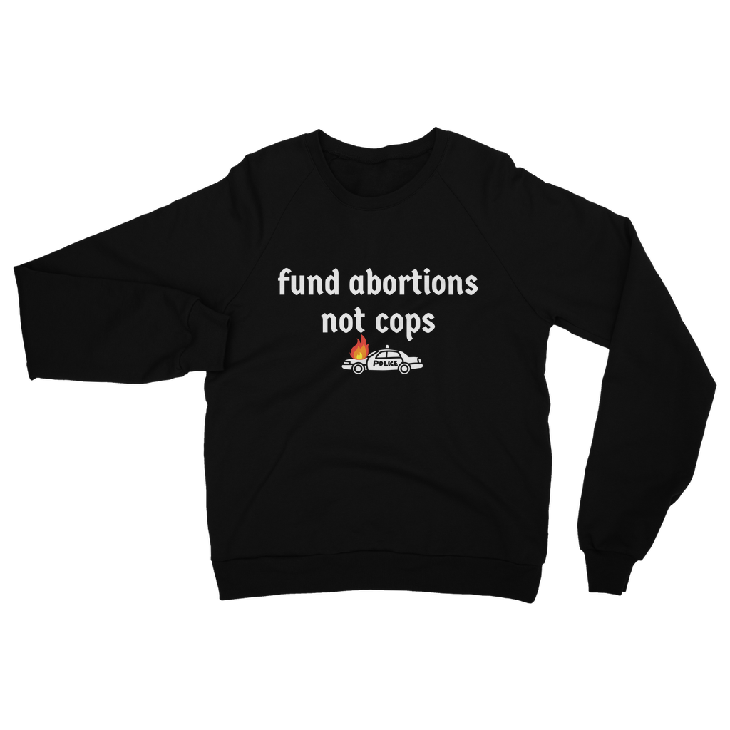 Fund Abortions Not Cops Classic Adult Sweatshirt